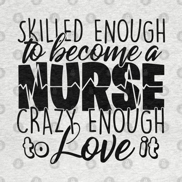 skilled enough to  become a nurse crazy enough to love it by busines_night